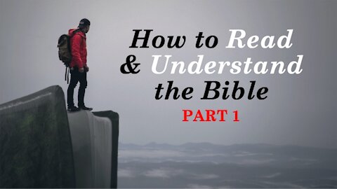 How to Read and Understand the Bible Part 1 (Why Do You Believe What You Believe?)