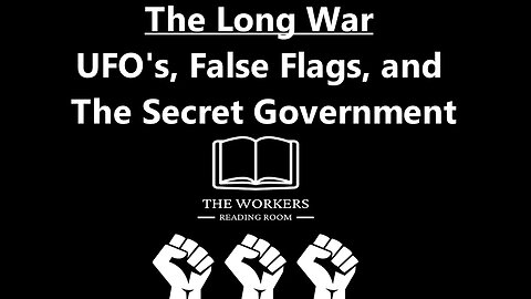 The Long War: UFOs, False Flags, and The Secret Government