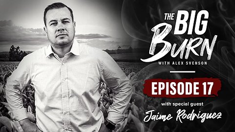 The Big Burn Episode 17 | Special Guest Jaime Rodriguez