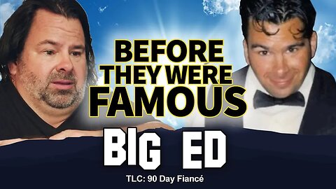 Big Ed | Before They Were Famous | 90 Day Fiance
