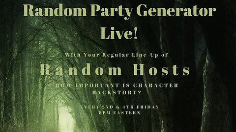 Random Party Generator - How Important is Character Backstory? - Tonight 8PM Eastern
