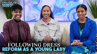 CHANGE OF RAIMENT | Ep. 12 | Following Dress Reform As Young Women. Interview With Diamond & Radesha
