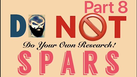 Do Not Do Your Own Research! Part 8: SPARS