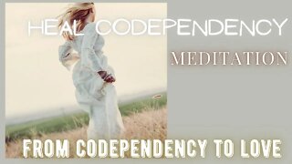 Meditation to heal codependent behaviours | Part 4 of the Free Codependency To Love Course