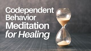 Meditation to heal codependent behaviours