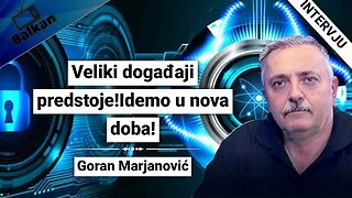 Goran Marjanović-Veliki događaji predstoje!Idemo u nova doba!