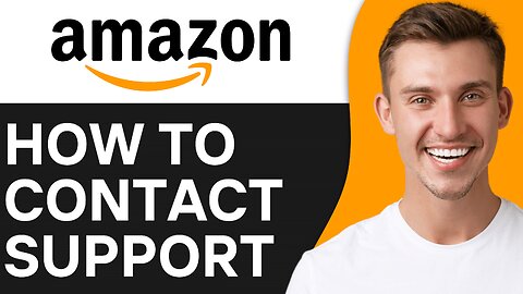 HOW TO CONTACT AMAZON CUSTOMER SUPPORT