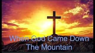 When God Came Down the Mountain, The Answer to Brokenness (Cosmic Mountain Part III)