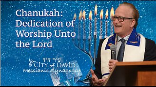 Chanukah: Dedication of Worship Unto the Lord
