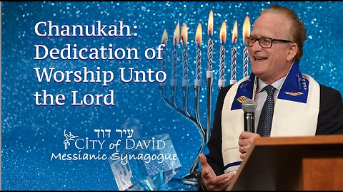Chanukah: Dedication of Worship Unto the Lord
