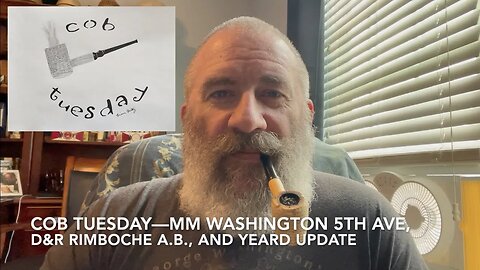 Cob Tuesday—MM Washington 5th Ave, D&R Rimboche A.B., and Yeard Update