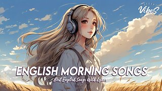 English Morning Songs 🌻 Mood Chill Vibes English Chill Songs All English Songs With Lyrics