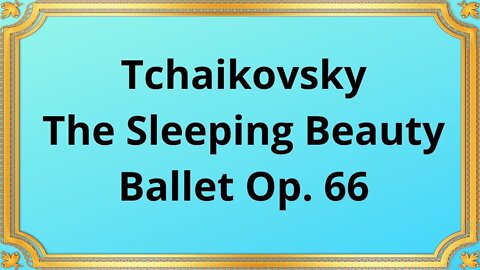 Tchaikovsky The Sleeping Beauty Ballet Op. 66