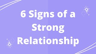 6 Signs of a Strong Relationship