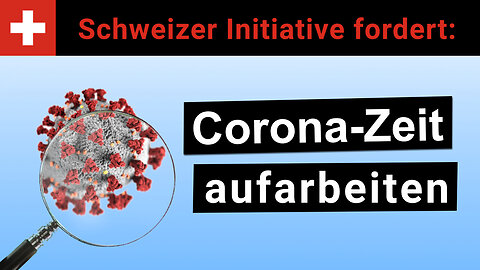 Schweizer Aufarbeitungsinitiative fordert: Corona-Zeit untersuchen!@kla.tv🙈
