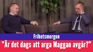 Frihetsmorgon - "Är det inte dags att arga Maggan avgår nu?"