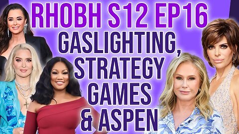 RHOBH S12 Ep16 Gaslighting, Strategy Games & Aspen! #rhobh #bravotv