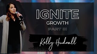 Fire on the Altar: IGNITE GROWTH PART 3 | Pastor Kelly Hudnall (Message Only)