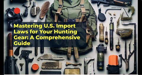 Navigating US Import Laws for Hunting Gear