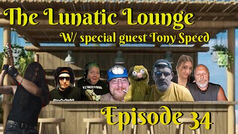 The Lunatic Lounge w/Special Guest Tony Speed: Episode 34