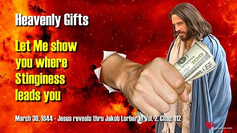 Let Me show you where Stinginess leads you ❤️ Jesus reveals Heavenly Gifts thru Jakob Lorber