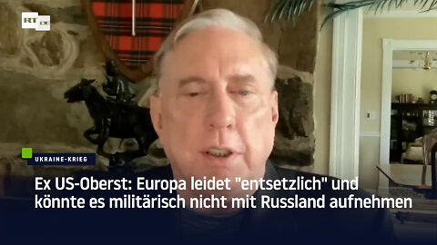 Ex US-Oberst: Europa leidet "entsetzlich" und könnte es militärisch nicht mit Russland aufnehmen