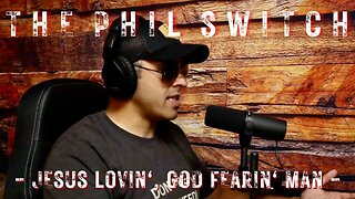 Jesus Lovin', God Fearin' Man | The Phil Switch
