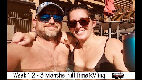 Week 12 - 3 Months Full Time RV'ing