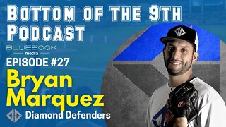 Bottom of the 9th Podcast | Bryan Marquez, Diamond Defenders | Episode #27