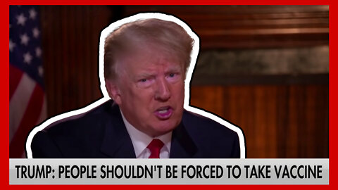 Trump - "People shouldn't be forced to take the Vaccine"