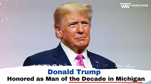 Donald Trump Honored as Man of the Decade in Michigan-World-Wire
