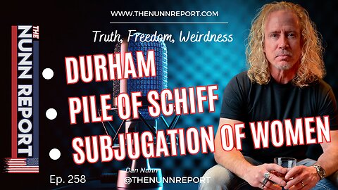 Ep 258 Subjugation of Women, Pile of Schiff, Durham | The Nunn Report w/ Dan Nunn