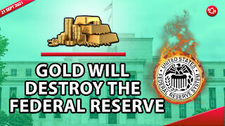 GOLD WILL DESTROY THE FEDERAL RESERVE