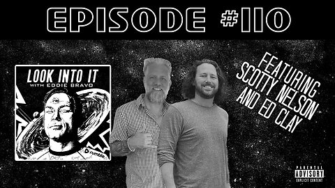 ED CLAY & SCOTTY NELSON on Look Into It with Eddie Bravo episode 110