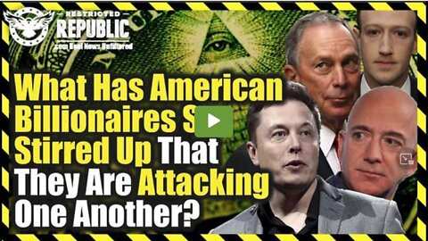 WHAT HAS AMERICAN BILLIONAIRES SO STIRRED UP THAT THEY ARE ATTACKING ONE ANOTHER?