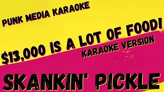 SKANKIN' PICKLE ✴ $13,000 IS A LOT OF FOOD! ✴ KARAOKE INSTRUMENTAL ✴ PMK