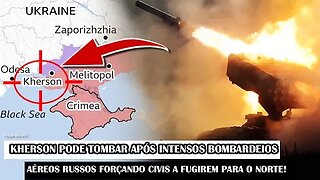 Kherson Pode Tombar Após Intensos Bombardeios Aéreos Russos Forçando Civis A Fugirem Para O Norte!