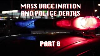 Mass Vaccination and Police Deaths - Part 8