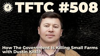 #508: How The Government Is Killing Small Farms with Dustin Kittle
