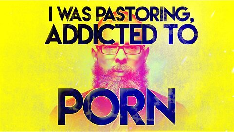I Was Pastoring, Addicted To PORN!