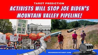 Activists will stop Joe Biden's Mountain Valley Pipeline from being built! Tarot Prediction!