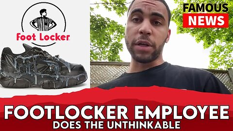 Foot Locker Employee Does The Dirty With Un-Sold Shoes | FAMOUS NEWS