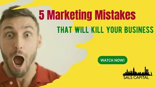 5 Marketing Mistakes That Will Kill Your Business