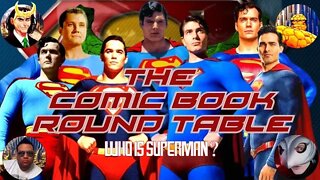 THE COMIC BOOK ROUND TABLE - WHO IS SUPERMAN