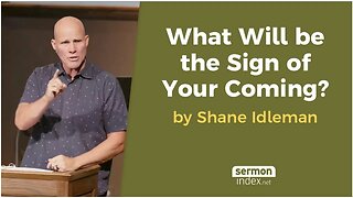 What Will be the Sign of Your Coming? by Shane Idleman