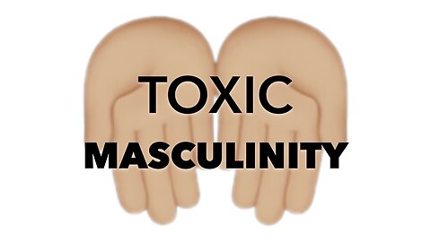 Toxic MASCULINITY