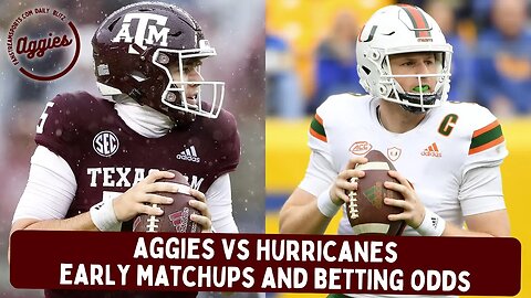 Aggies vs. Hurricanes: Early Matchups & Betting Odds