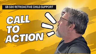 CALL TO ACTION SB 590 Retroactive Child Support