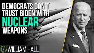 Democrats Don't Trust Biden With NUCLEAR Weapons