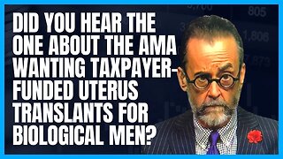 The AMA Supports Taxpayer-Funded Uterus Transplants for Biological Men